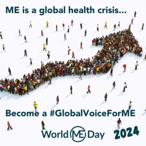 World ME Day: ME is a global crisis: Be a #GlobalVoiceForME